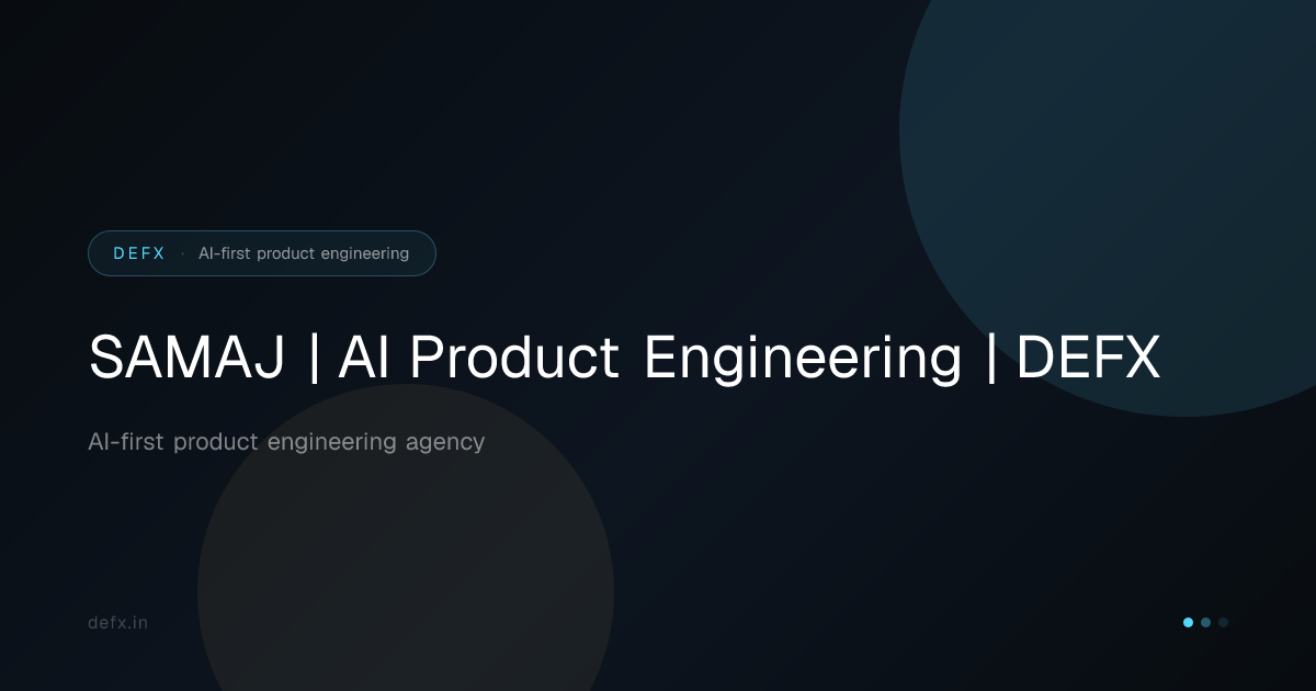 SAMAJ | AI Product Engineering | DEFX